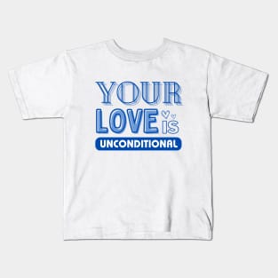 Your Love is Unconditional, Mom Gift Kids T-Shirt